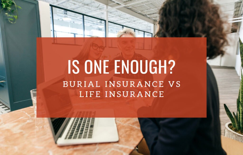 Featured image for a blog post titled "Burial Insurance vs Life Insurance: Is One Enough?" The title of the blog post overlays the image in a transparent orange box. Behind the text is an elderly couple speaking to a Cincinnati Burial Insurance agent.